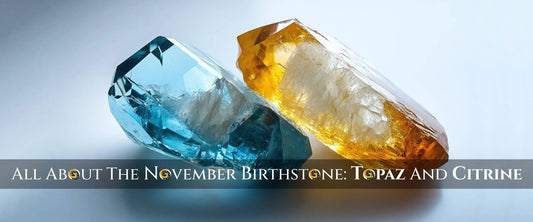 All About The November Birthstone: Topaz And Citrine